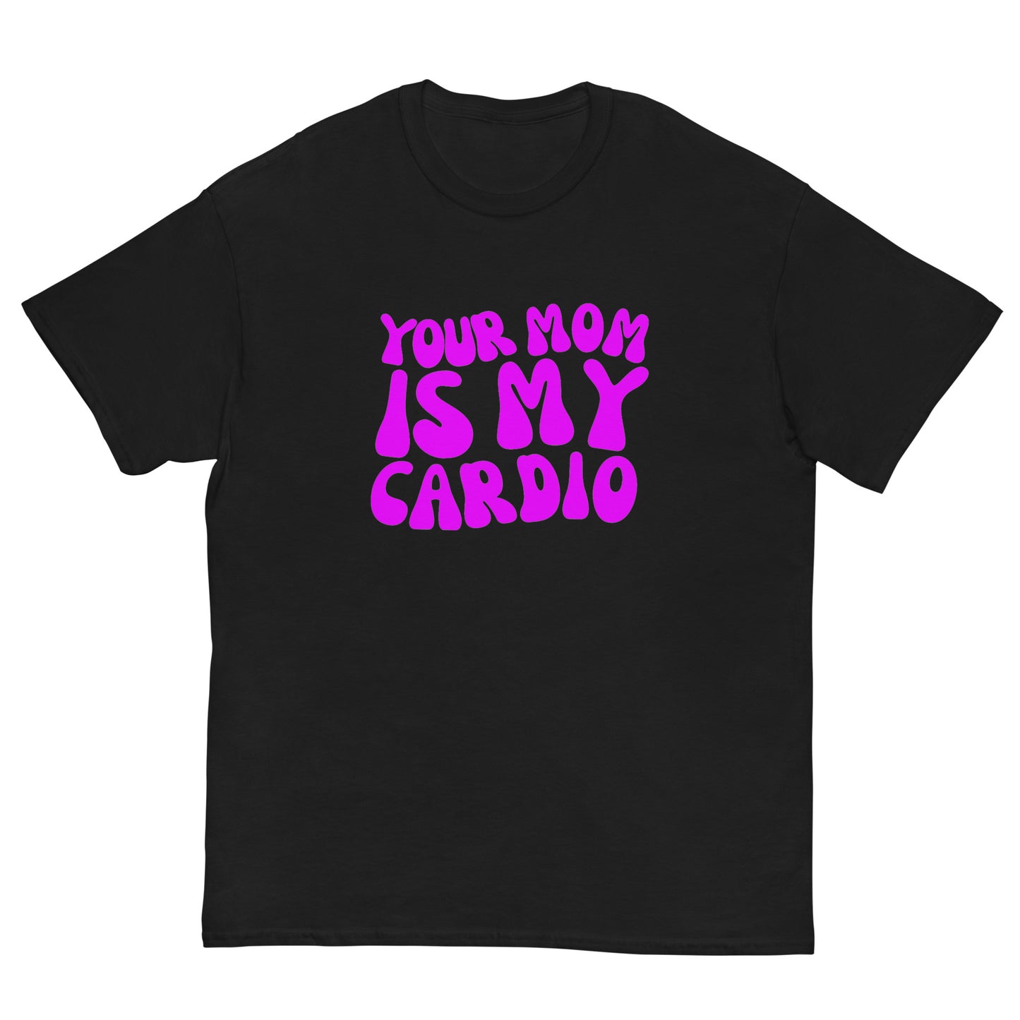 YOUR MOM IS MY CARDIO TEE