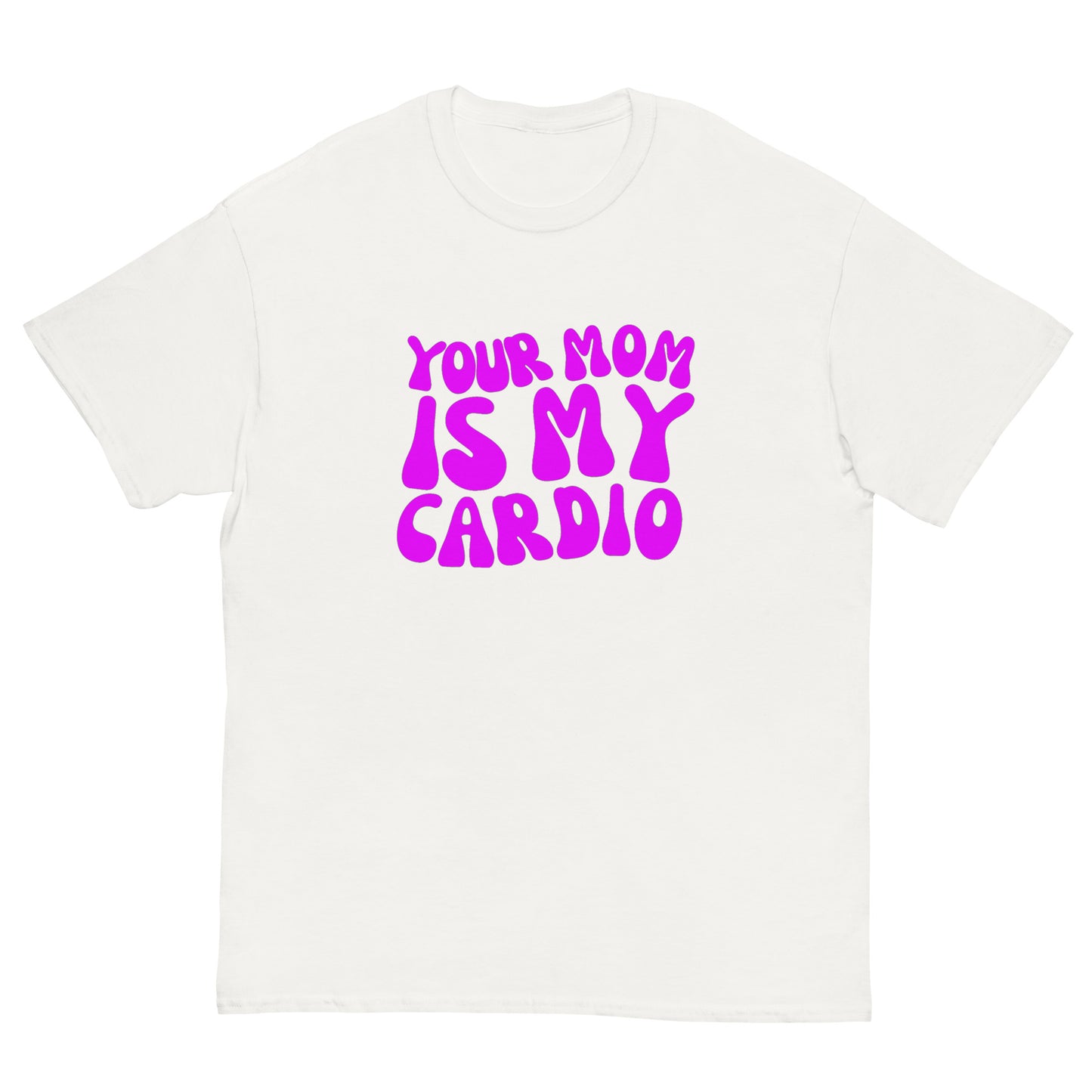 YOUR MOM IS MY CARDIO TEE