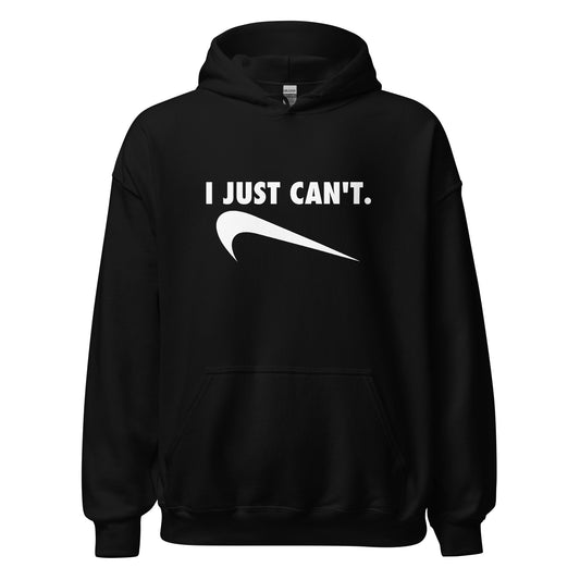 I JUST CAN'T HOODIE